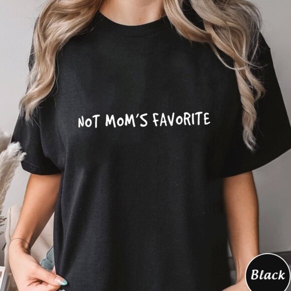 Not Moms Favorite Funny Quote Graphic Family Humor Adult Gift T-Shirt 150 - Picture 1 of 5